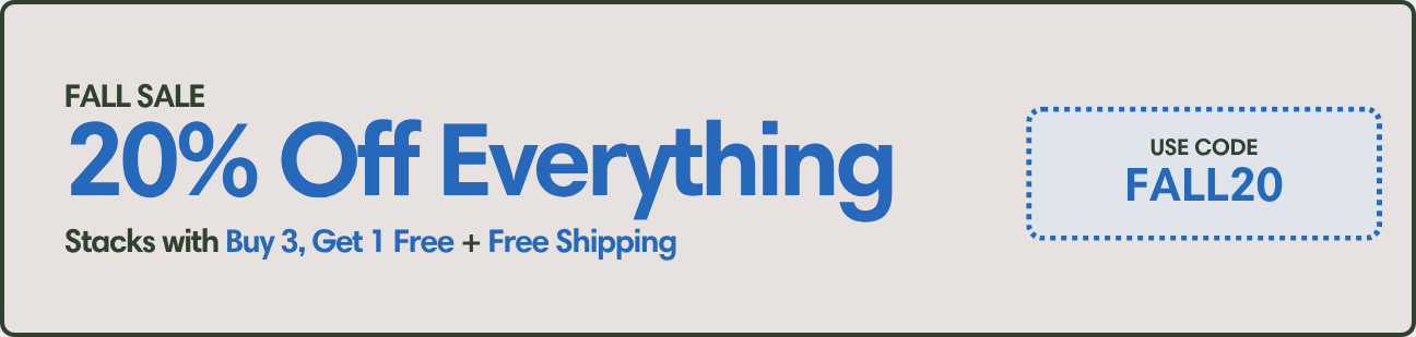 Fall sale: 20% off everything with code FALL20. Stacks with buy 3, get 1 free + free shipping.